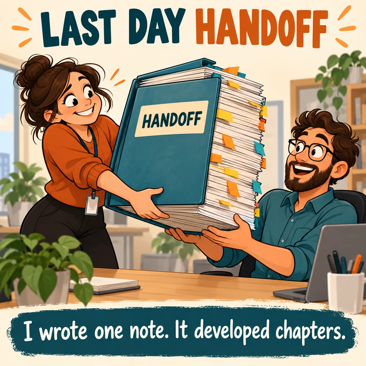 Original illustrated last-day handoff meme: a departing employee passes a comically large HANDOFF binder to a coworker; text says I wrote one note. It developed chapters.